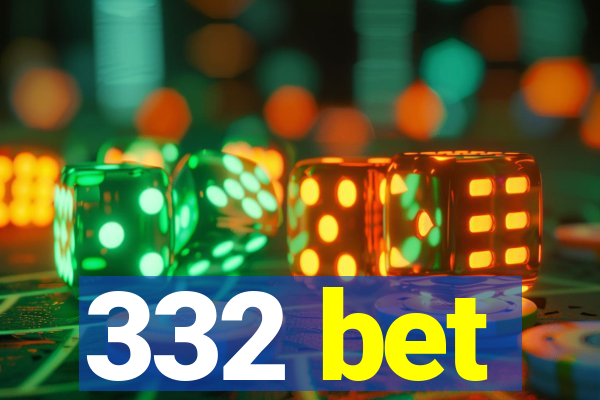 332 bet